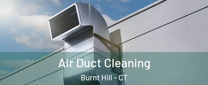 Air Duct Cleaning Burnt Hill - CT