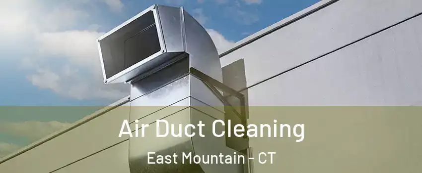 Air Duct Cleaning East Mountain - CT