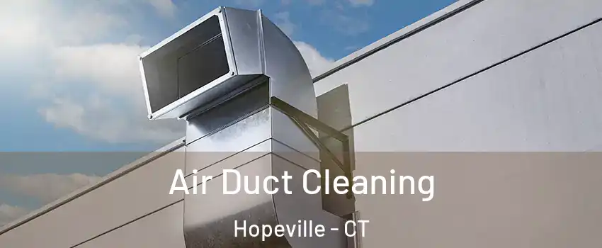 Air Duct Cleaning Hopeville - CT