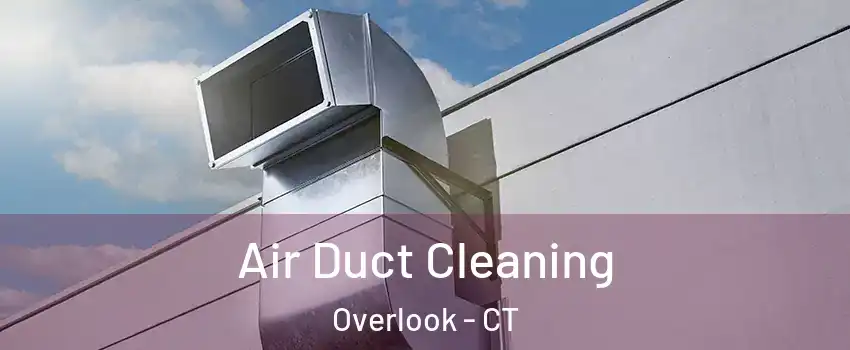 Air Duct Cleaning Overlook - CT