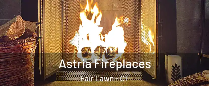 Astria Fireplaces Fair Lawn - CT