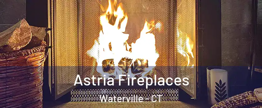 Astria Fireplaces Waterville - CT