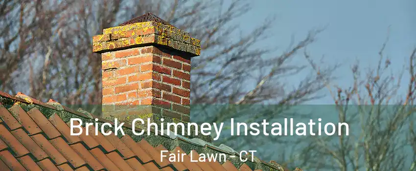 Brick Chimney Installation Fair Lawn - CT