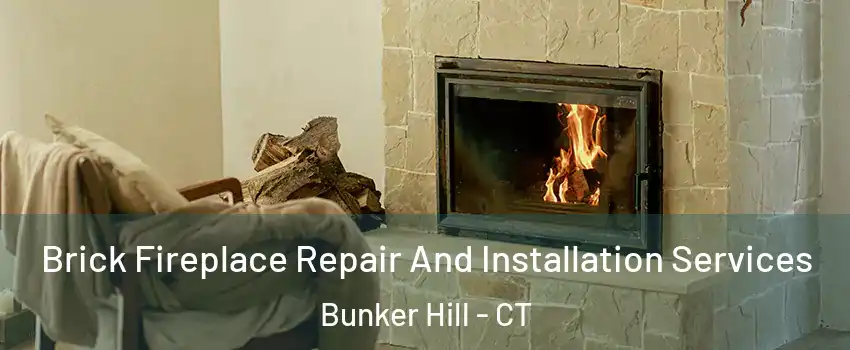 Brick Fireplace Repair And Installation Services Bunker Hill - CT