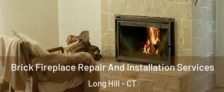 Brick Fireplace Repair And Installation Services Long Hill - CT