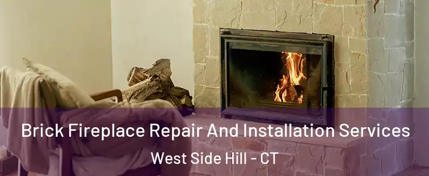 Brick Fireplace Repair And Installation Services West Side Hill - CT