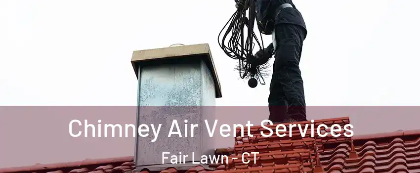 Chimney Air Vent Services Fair Lawn - CT