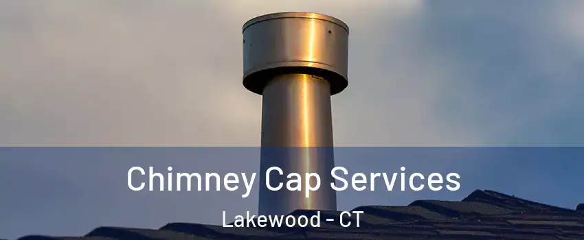 Chimney Cap Services Lakewood - CT