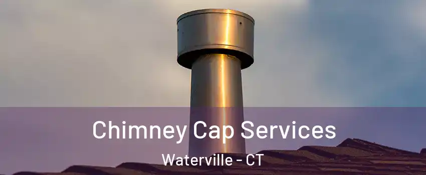 Chimney Cap Services Waterville - CT