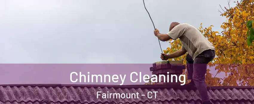 Chimney Cleaning Fairmount - CT