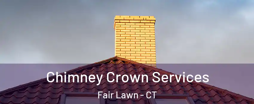 Chimney Crown Services Fair Lawn - CT