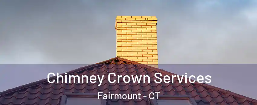 Chimney Crown Services Fairmount - CT