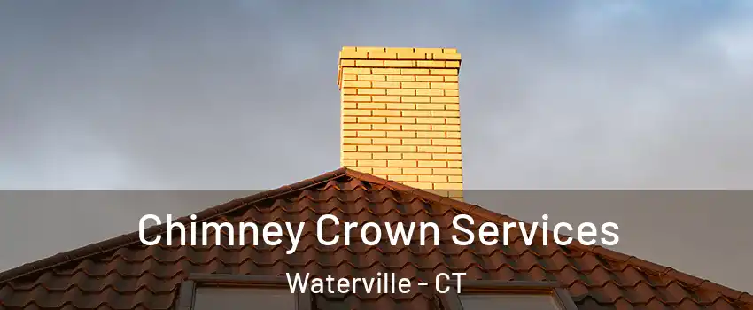 Chimney Crown Services Waterville - CT