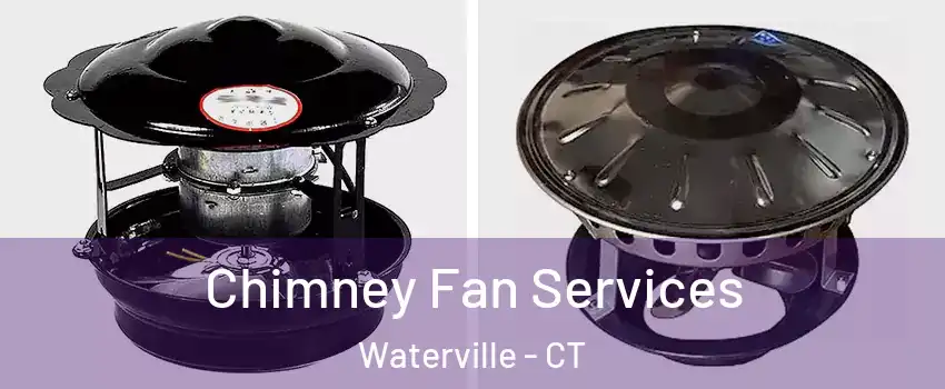 Chimney Fan Services Waterville - CT