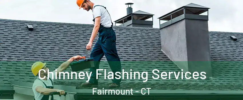 Chimney Flashing Services Fairmount - CT