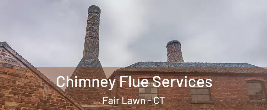 Chimney Flue Services Fair Lawn - CT