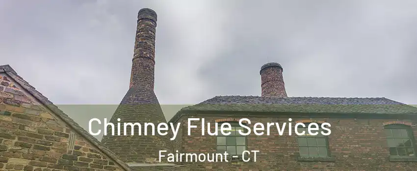 Chimney Flue Services Fairmount - CT