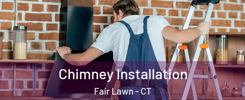 Chimney Installation Fair Lawn - CT