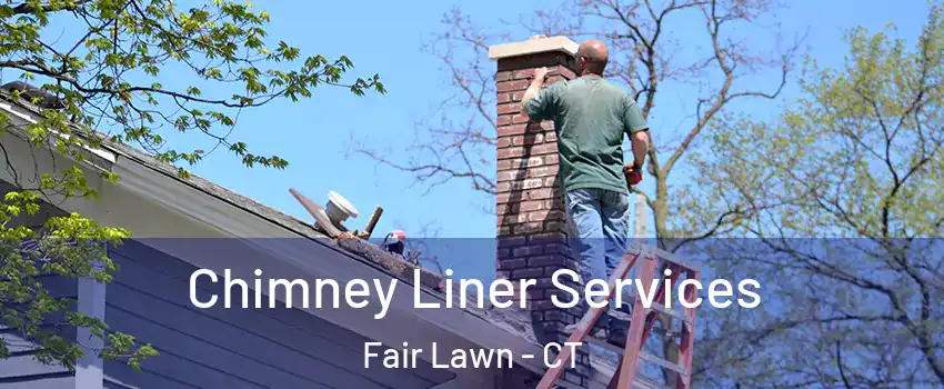 Chimney Liner Services Fair Lawn - CT