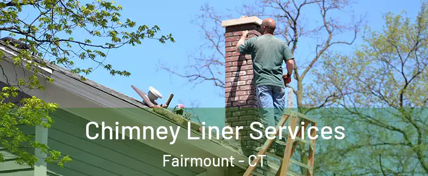 Chimney Liner Services Fairmount - CT