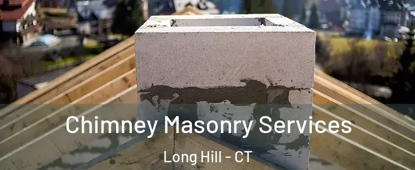 Chimney Masonry Services Long Hill - CT