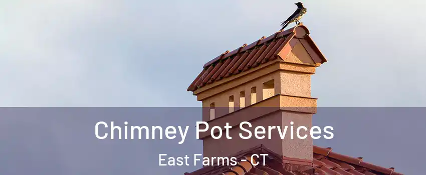 Chimney Pot Services East Farms - CT