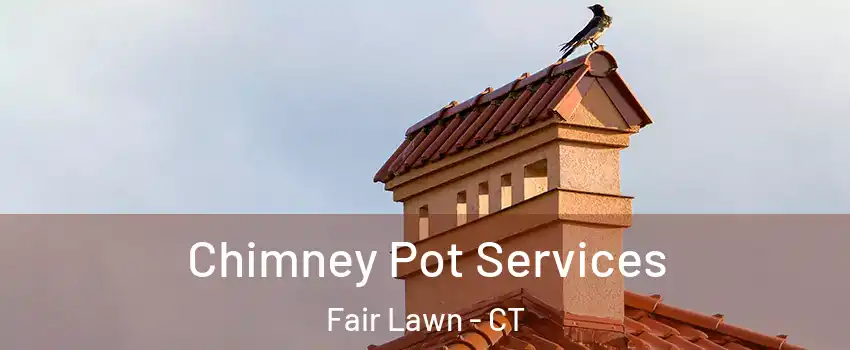 Chimney Pot Services Fair Lawn - CT