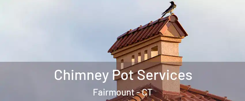 Chimney Pot Services Fairmount - CT