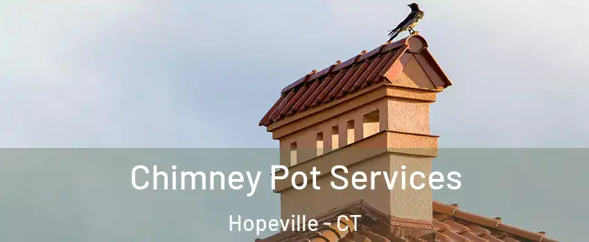 Chimney Pot Services Hopeville - CT