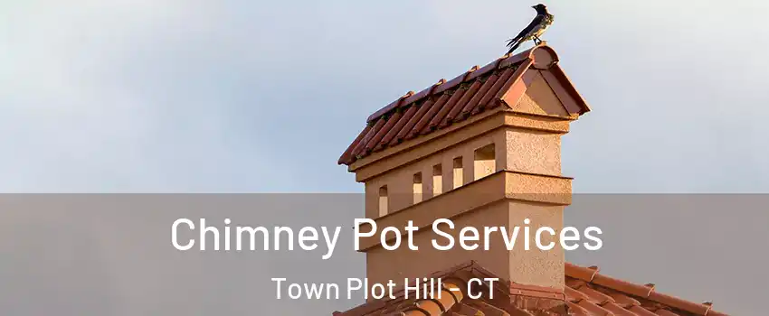 Chimney Pot Services Town Plot Hill - CT