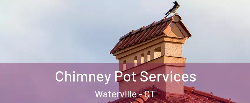 Chimney Pot Services Waterville - CT