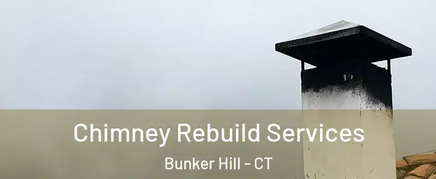 Chimney Rebuild Services Bunker Hill - CT