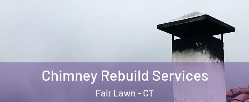 Chimney Rebuild Services Fair Lawn - CT