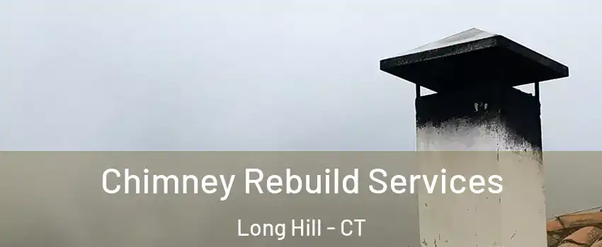 Chimney Rebuild Services Long Hill - CT