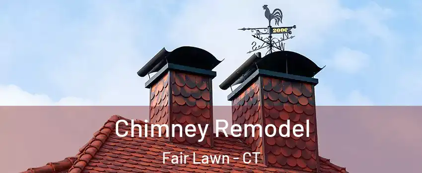 Chimney Remodel Fair Lawn - CT