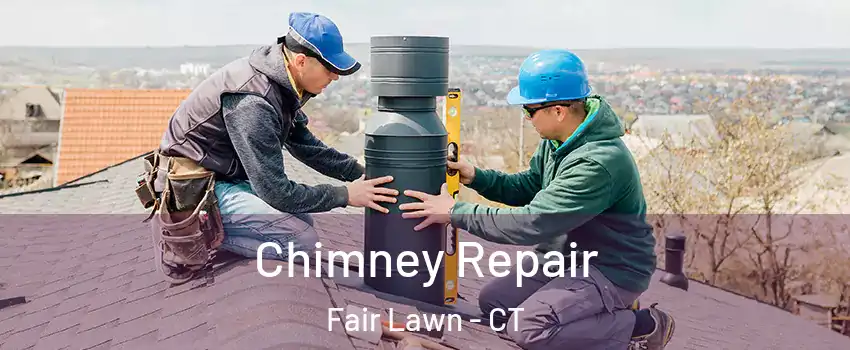 Chimney Repair Fair Lawn - CT