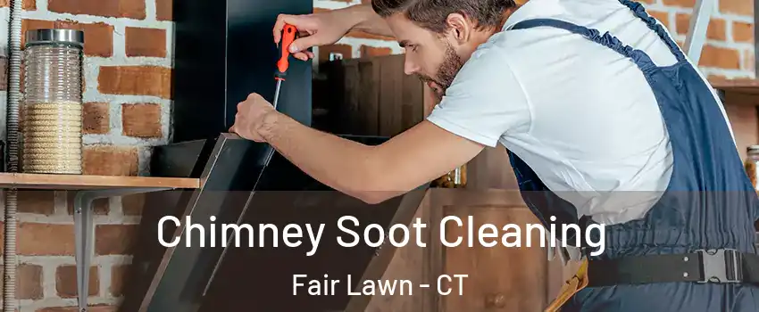 Chimney Soot Cleaning Fair Lawn - CT