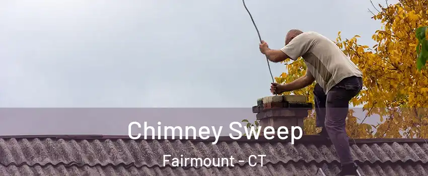 Chimney Sweep Fairmount - CT