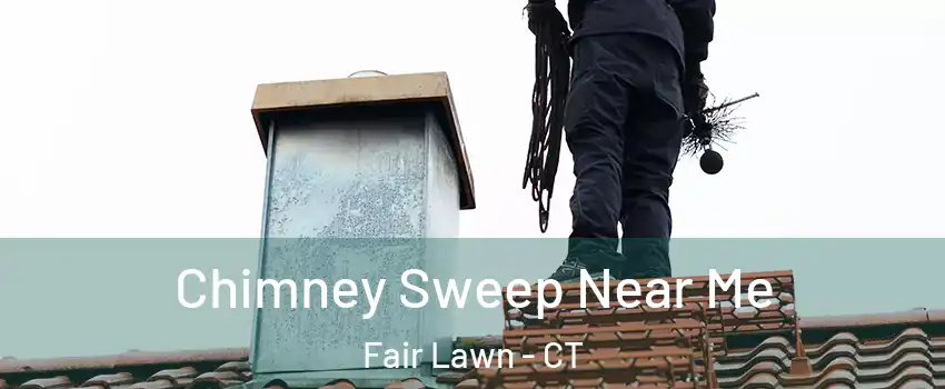 Chimney Sweep Near Me Fair Lawn - CT