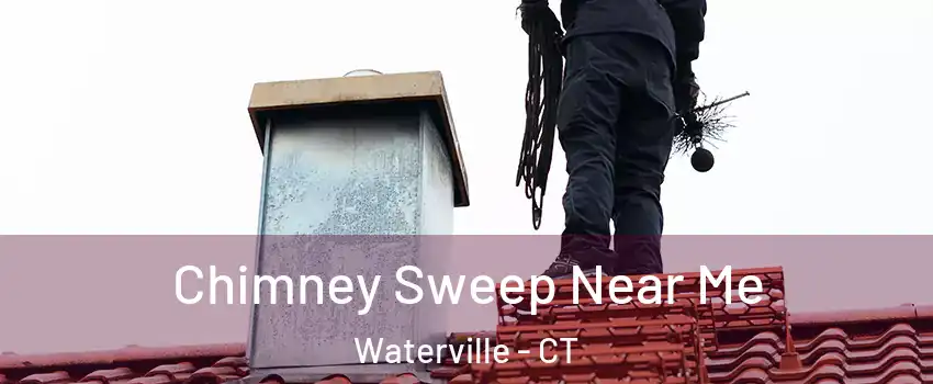 Chimney Sweep Near Me Waterville - CT