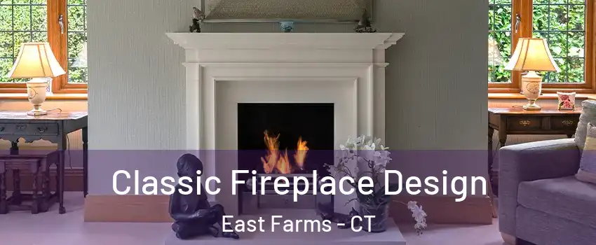 Classic Fireplace Design East Farms - CT