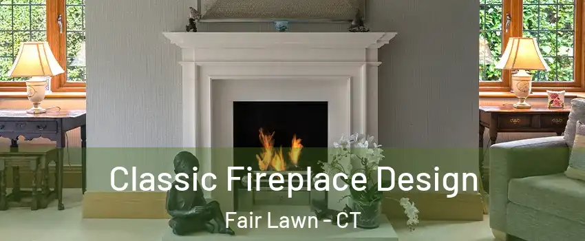 Classic Fireplace Design Fair Lawn - CT