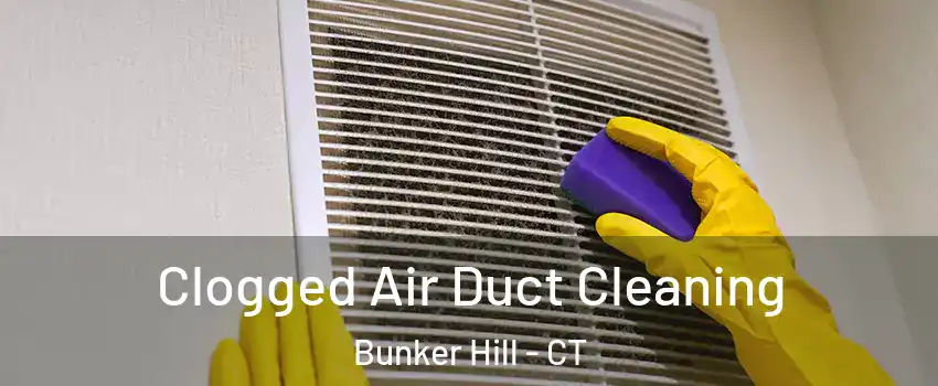 Clogged Air Duct Cleaning Bunker Hill - CT