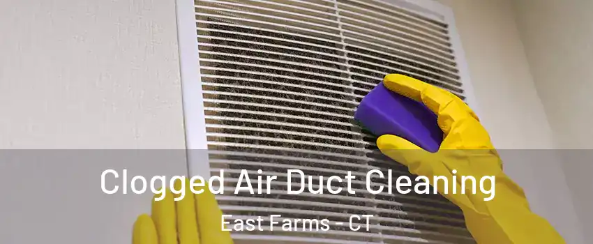 Clogged Air Duct Cleaning East Farms - CT