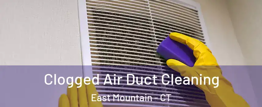 Clogged Air Duct Cleaning East Mountain - CT