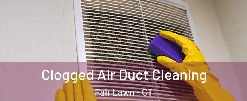 Clogged Air Duct Cleaning Fair Lawn - CT