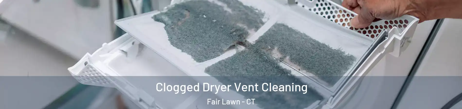 Clogged Dryer Vent Cleaning Fair Lawn - CT