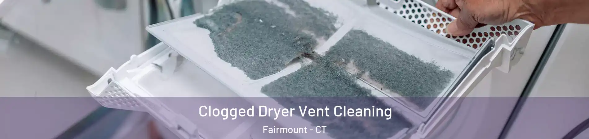 Clogged Dryer Vent Cleaning Fairmount - CT