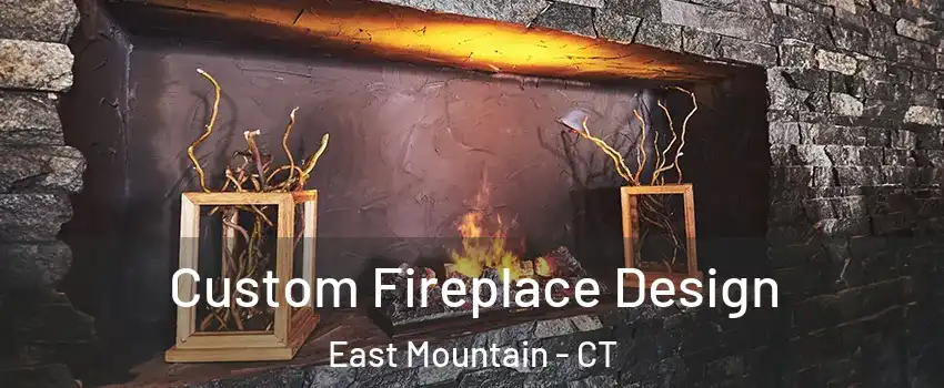 Custom Fireplace Design East Mountain - CT