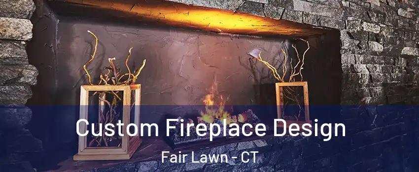 Custom Fireplace Design Fair Lawn - CT